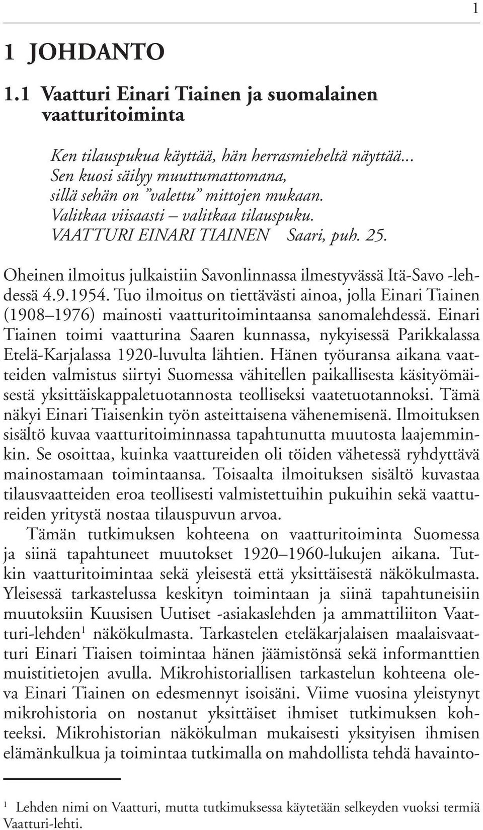 Tuo ilmoitus on tiettävästi ainoa, jolla Einari Tiainen (1908 1976) mainosti vaatturitoimintaansa sanomalehdessä.