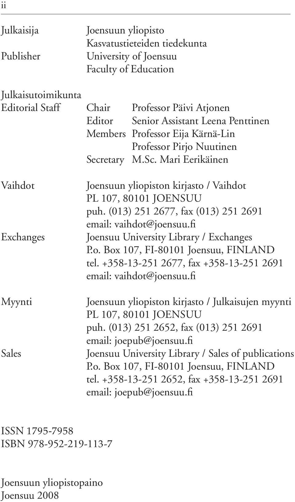 Mari Eerikäinen Vaihdot Exchanges Myynti Sales Joensuun yliopiston kirjasto / Vaihdot PL 107, 80101 JOENSUU puh. (013) 251 2677, fax (013) 251 2691 email: vaihdot@joensuu.