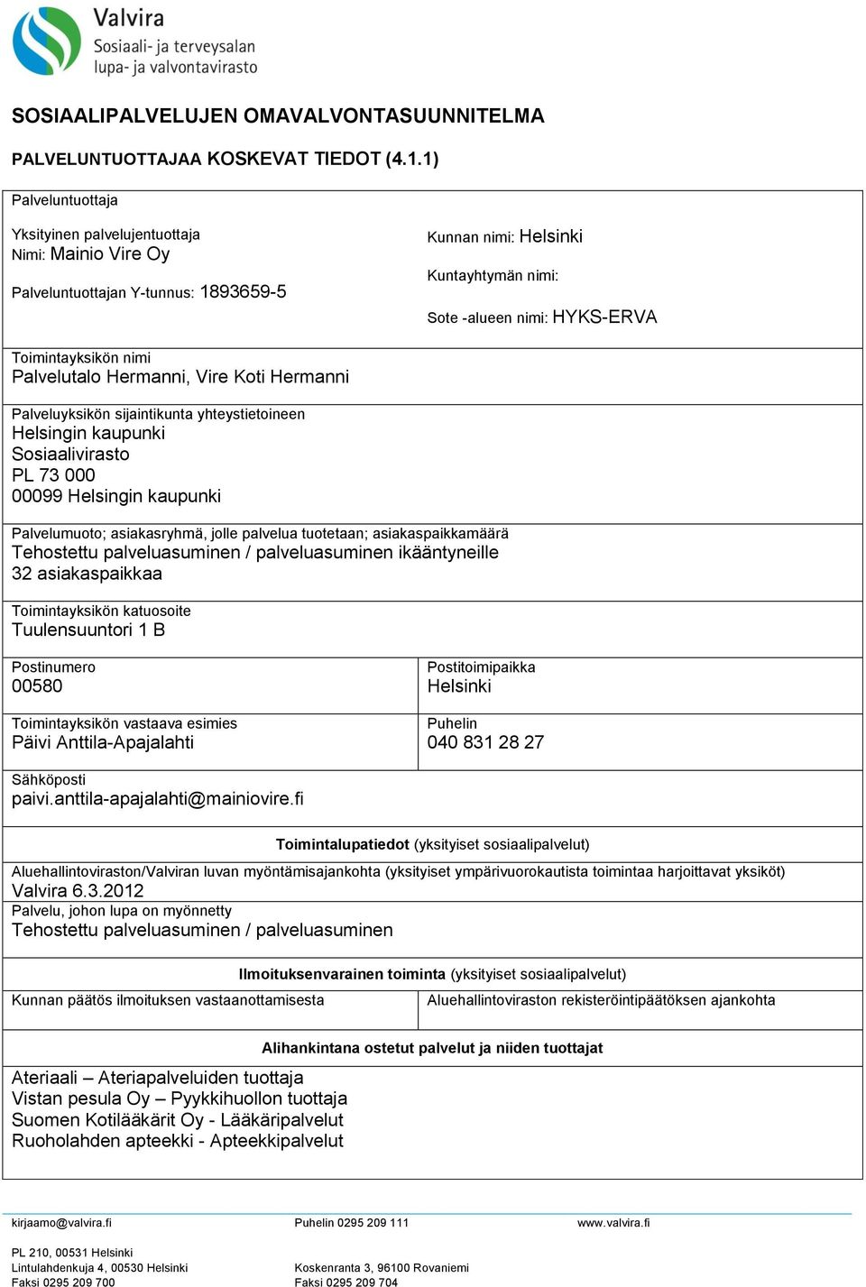 Palvelutalo Hermanni, Vire Koti Hermanni Palveluyksikön sijaintikunta yhteystietoineen Helsingin kaupunki Sosiaalivirasto PL 73 000 00099 Helsingin kaupunki Palvelumuoto; asiakasryhmä, jolle palvelua