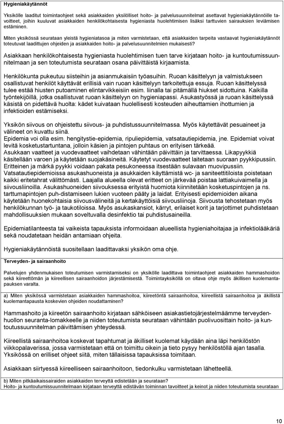 Miten yksikössä seurataan yleistä hygieniatasoa ja miten varmistetaan, että asiakkaiden tarpeita vastaavat hygieniakäytännöt toteutuvat laadittujen ohjeiden ja asiakkaiden hoito- ja