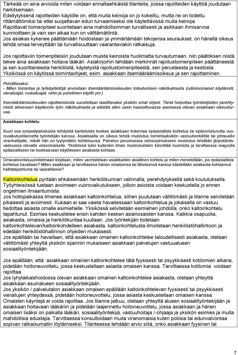 Rajoittavat toimenpiteet suoritetaan aina mahdollisimman turvallisesti ja asikkaan ihmisarvoa kunnioittaen ja vain sen aikaa kun on välttämätöntä.