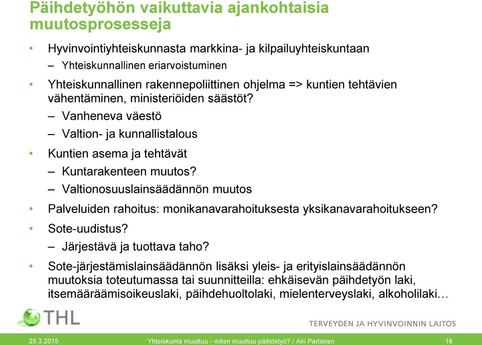 Valtionosuuslainsäädännön muutos Palveluiden rahoitus: monikanavarahoituksesta yksikanavarahoitukseen? Sote-uudistus? Järjestävä ja tuottava taho?