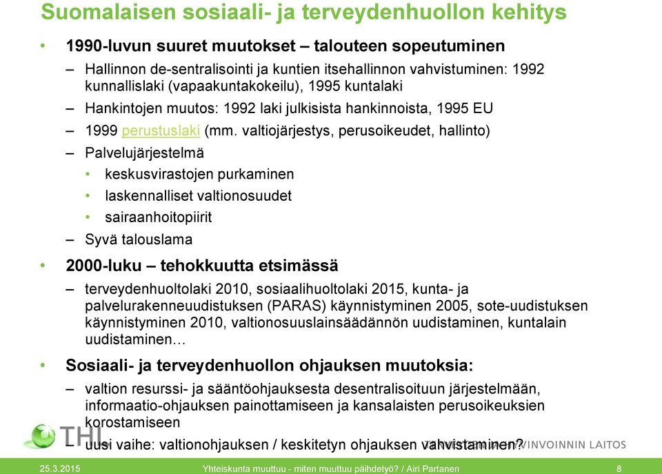 valtiojärjestys, perusoikeudet, hallinto) Palvelujärjestelmä keskusvirastojen purkaminen laskennalliset valtionosuudet sairaanhoitopiirit Syvä talouslama 2000-luku tehokkuutta etsimässä