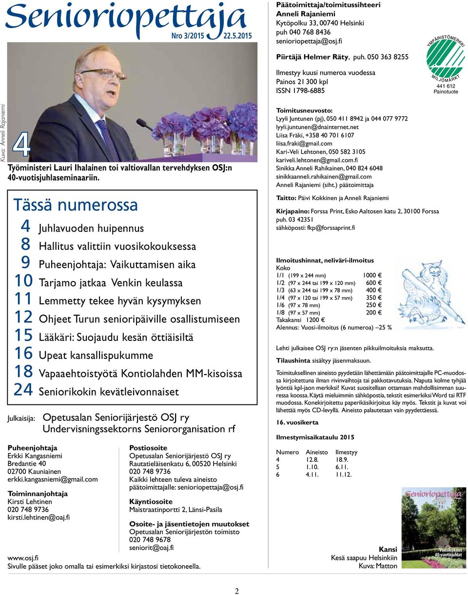 050 363 8255 Ilmestyy kuusi numeroa vuodessa Painos 21 300 kpl ISSN 1798-6885 441 612 Painotuote Kuva: Anneli Rajaniemi 4 Työministeri Lauri Ihalainen toi valtiovallan tervehdyksen OSJ:n