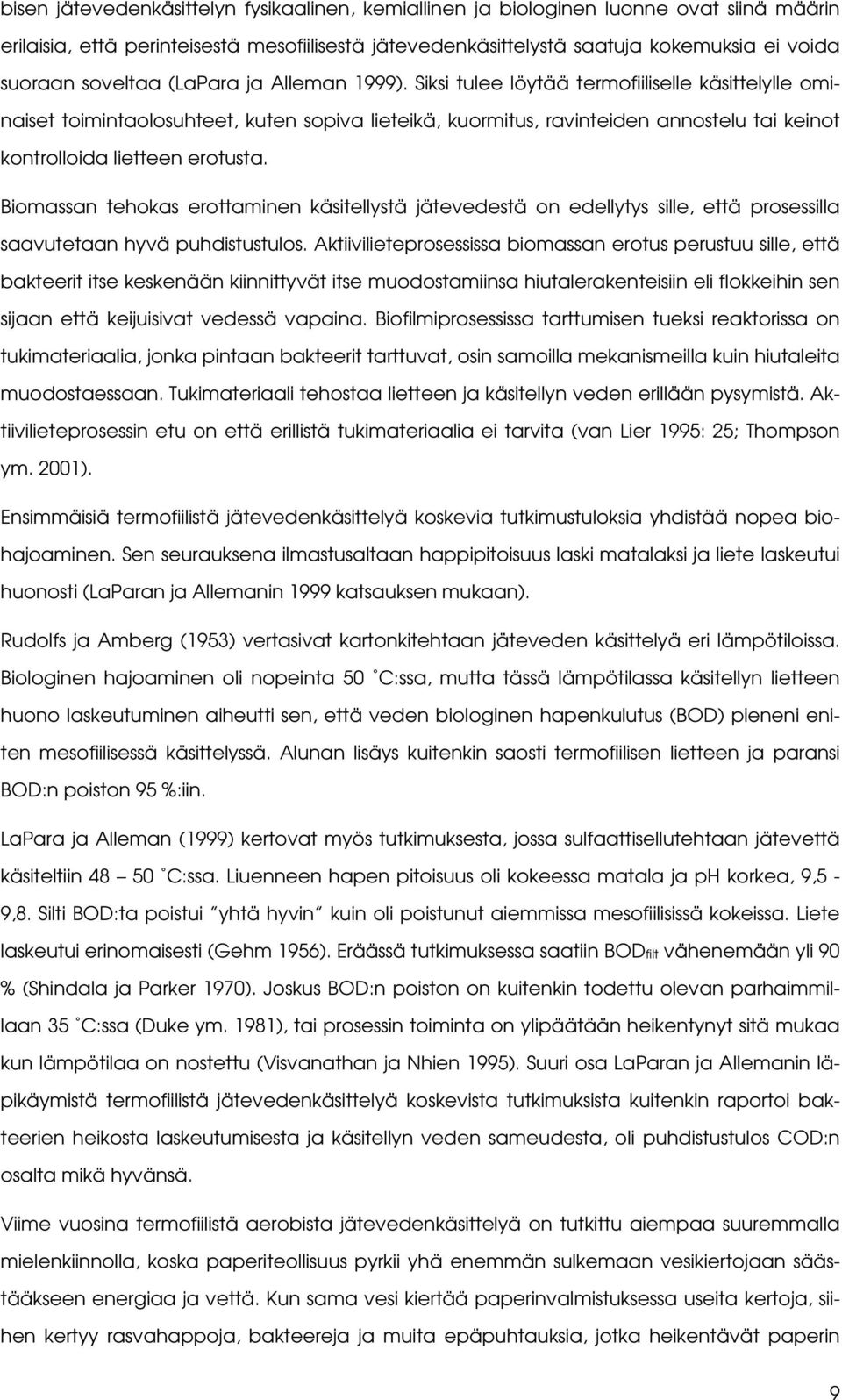 Siksi tulee löytää termofiiliselle käsittelylle ominaiset toimintaolosuhteet, kuten sopiva lieteikä, kuormitus, ravinteiden annostelu tai keinot kontrolloida lietteen erotusta.