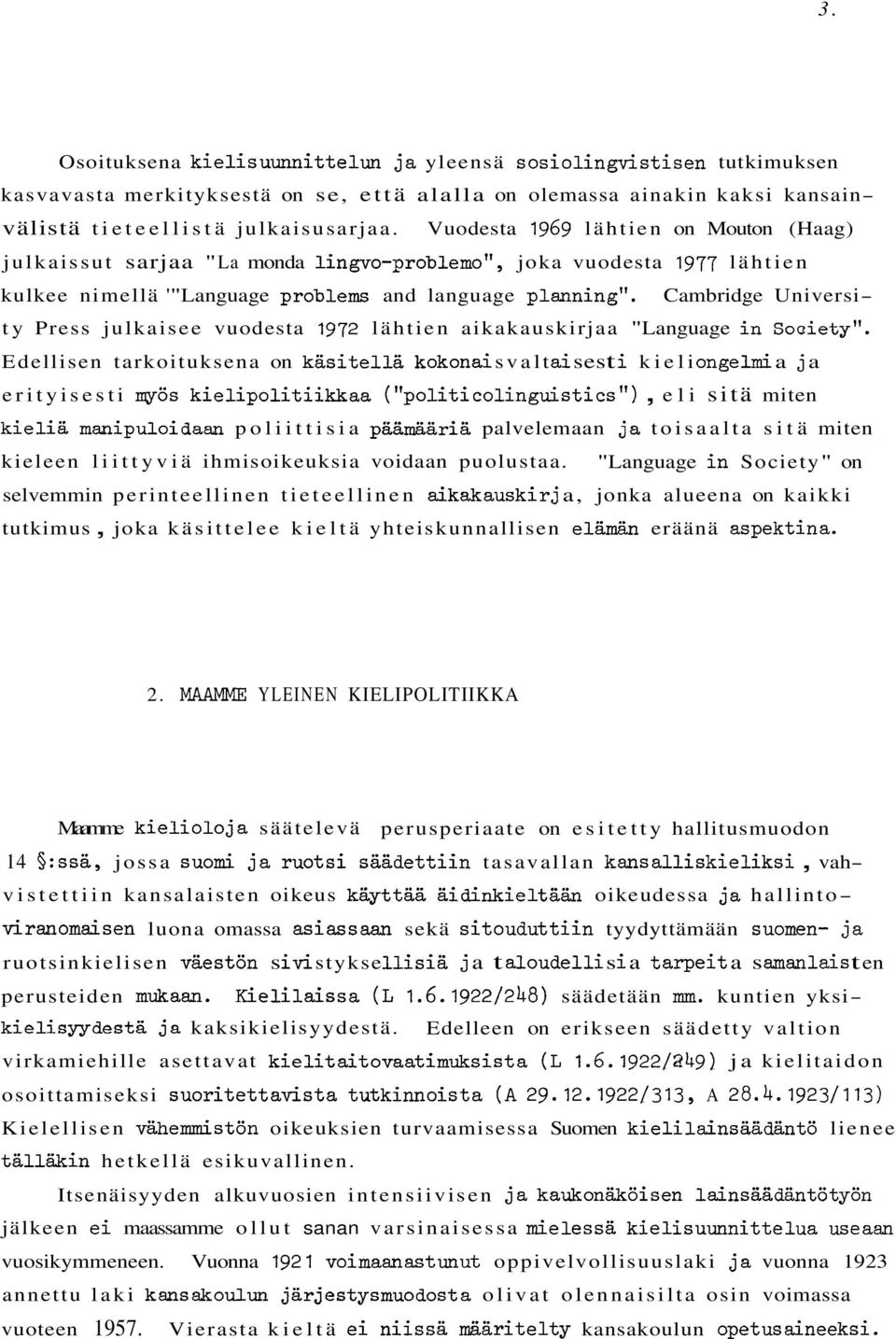 Cambridge University Press julkaisee vuodesta 1972 lähtien aikakauskirjaa "Language in Soaiety".