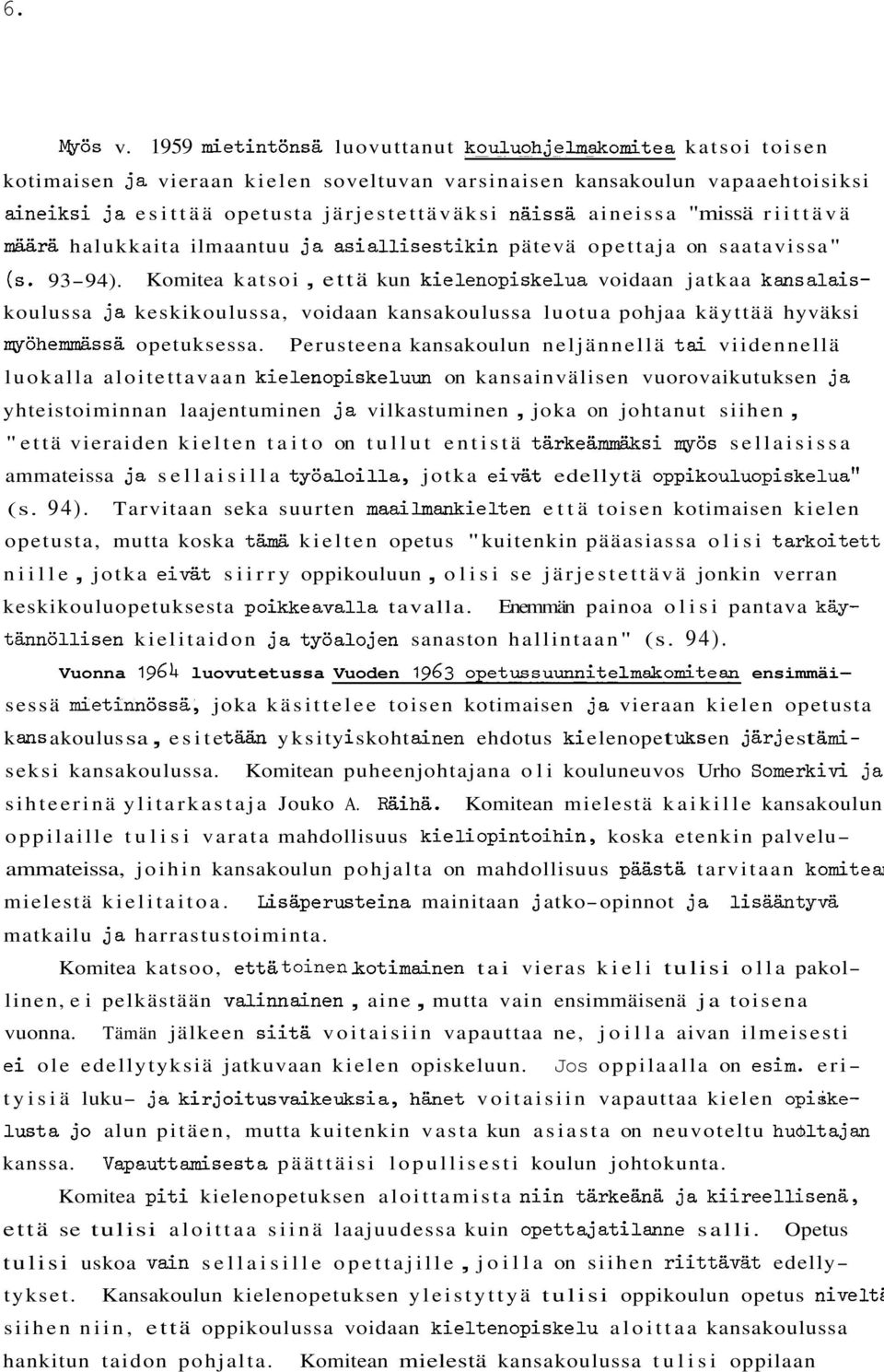 aineissa "missä riittävä määrä halukkaita ilmaantuu ja asiallisestikin pätevä opettaja on saatavissa" (s. 9394).