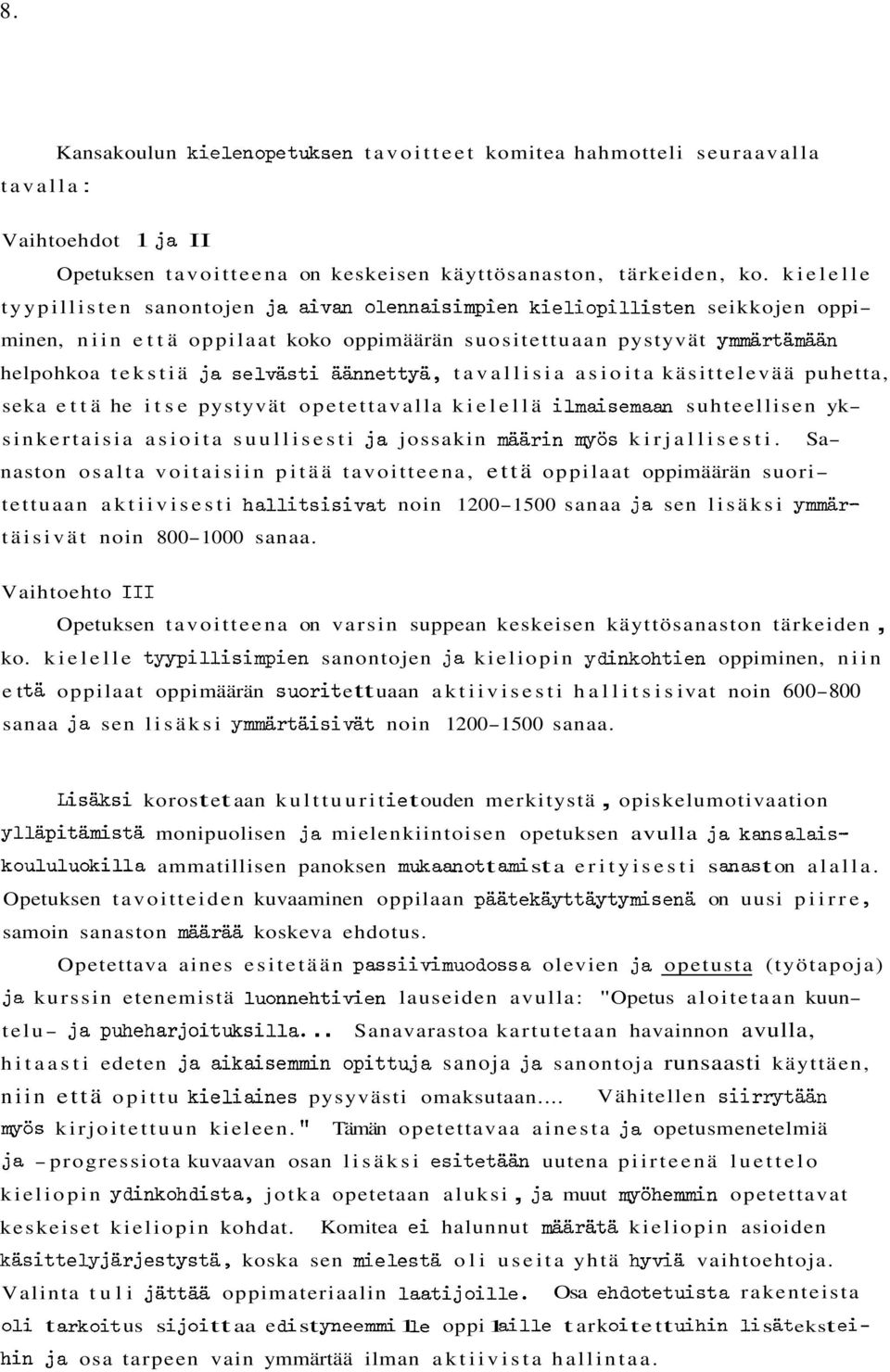 äännettyä, tavallisia asioita käsittelevää puhetta, seka että he itse pystyvät opetettavalla kielellä ilmgsemaan suhteellisen yksinkertaisia asioita suullisesti ja jossakin määrin qyös kirjallisesti.