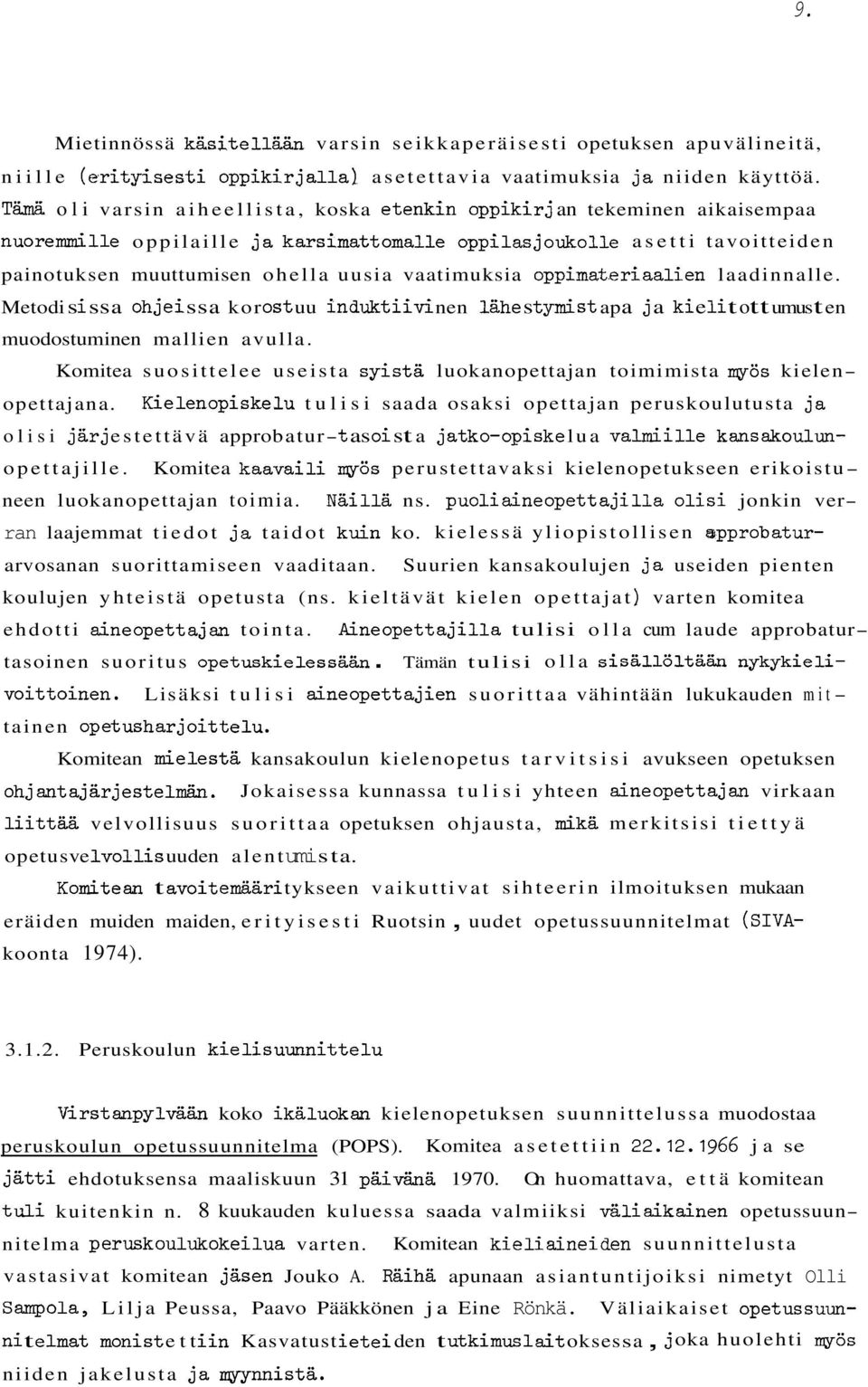 vaatimuksia oppimateriaalien laadinnalle. Metodi s i s s a ohi ei s s a kor 0s t uu indukt i ivi nen 1ähe s tymi st ap a j a ki e ii t o t t umus t en muodostuminen mallien avulla.