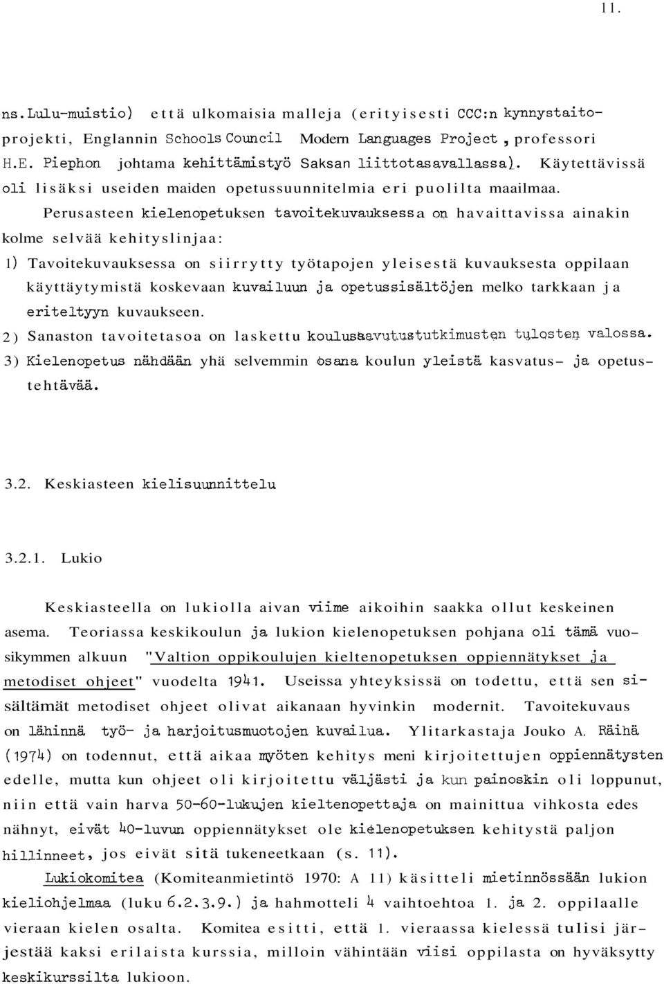 Perus asteen kielenopet uksen t avoitekuvauksess a OQ havaittavissa ainakin kolme selvää kehityslinjaa: 1 ) Tavoitekuvauksessa on siirrytty työtapojen yleisestä kuvauksesta oppilaan käyttäytymistä