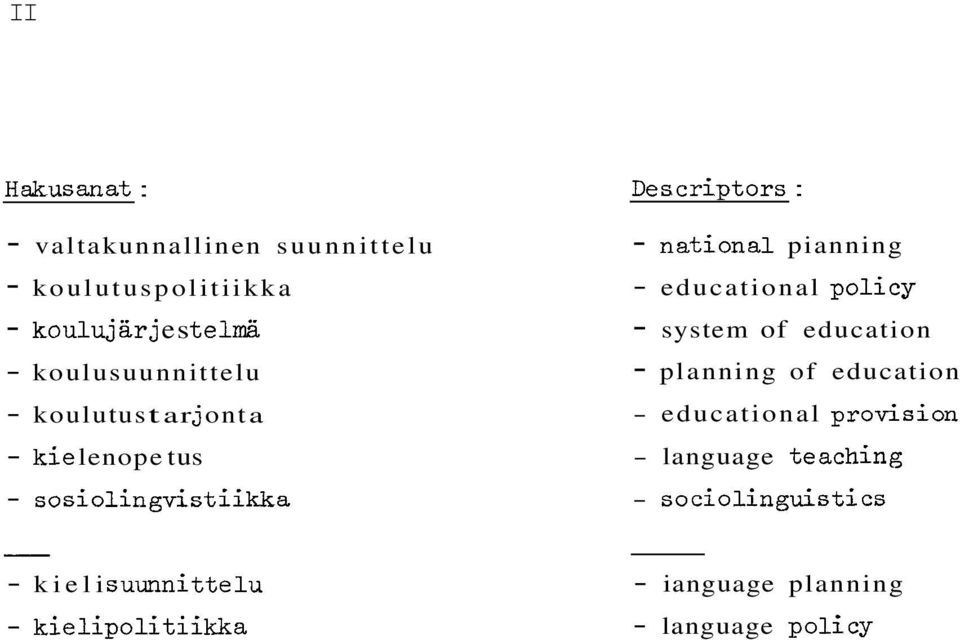 kielipolitiikka Descriptors : national pianning educational policy system of education