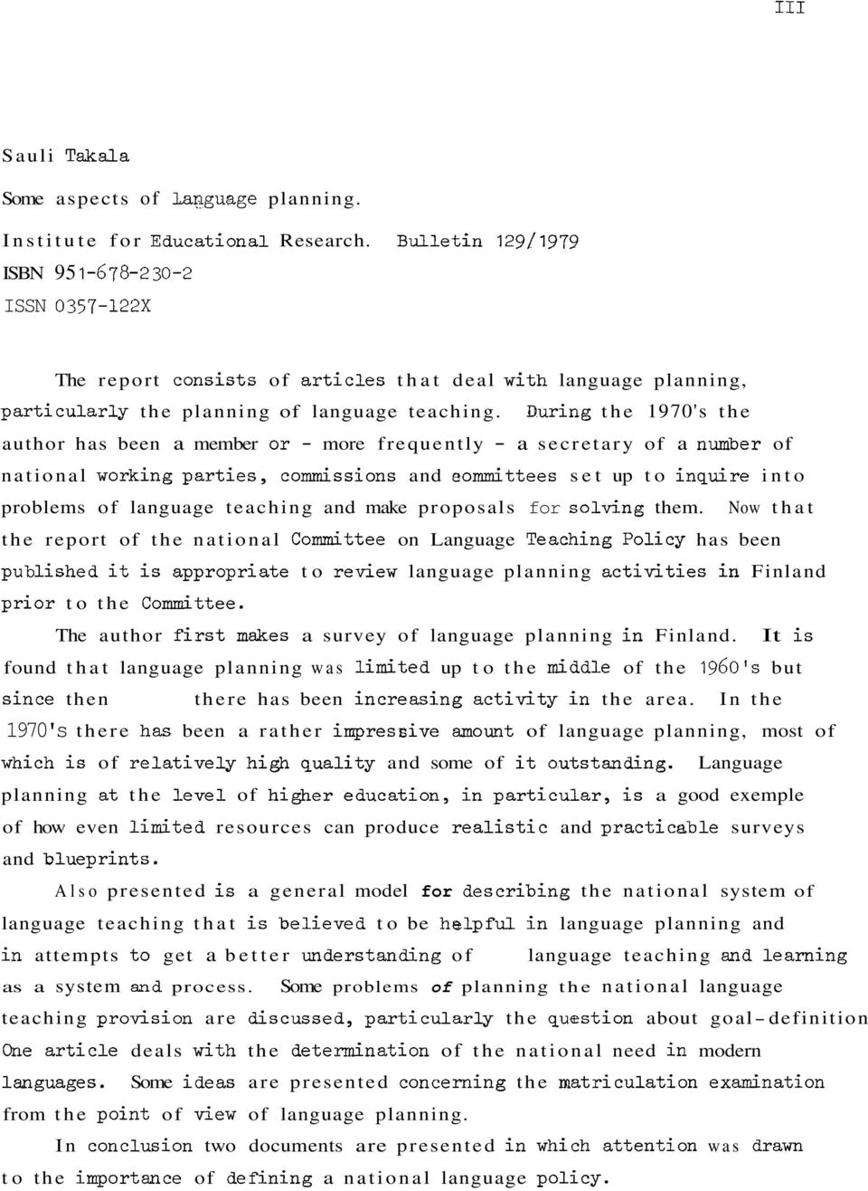 During the 1970's the author has been a member or more frequently a secretary of a number of national working parties, codssions and codttees set up to inquire into problems of language teaching and