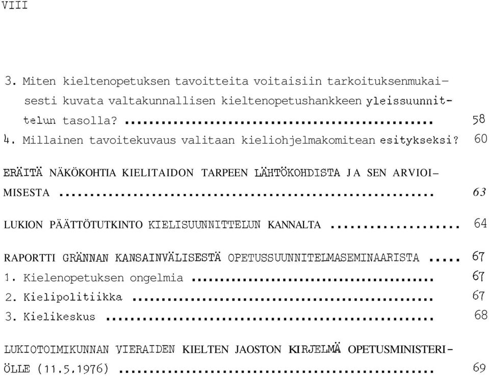 .. LUKION PÄÄTTÖTUTKINTO KIELISUUNNITTELUN KANNALTA.................... RAPORTTI GRÄ"AN KANSAINVÄLISESTÄ OPETUSSUU"ITEL;MASEMINAARISTA... 3.