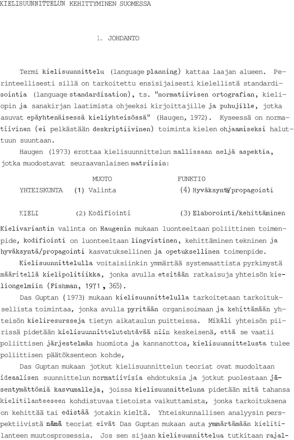 "normatiivisen ortografian, kieliopin ja sanakirjan laatimista ohjeeksi kirjoittajille ja puhujille, jotka asuvat epäyhtenäisessä kieliyhteisössa" (Haugen, 1972).