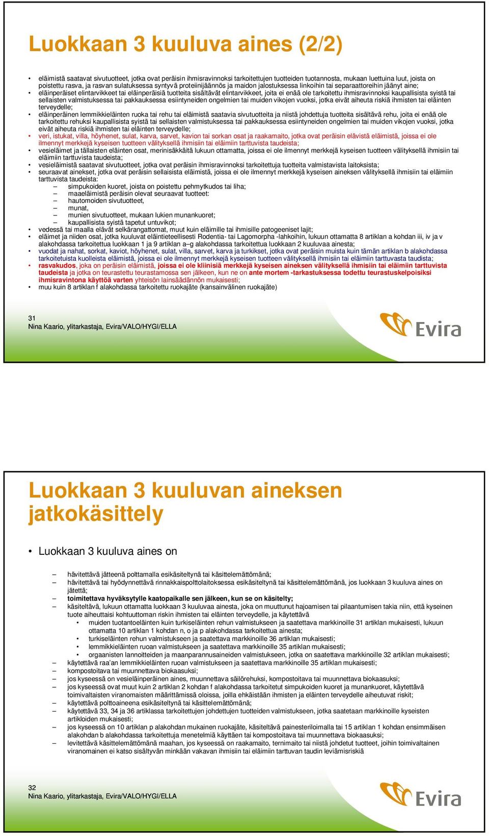 enää ole tarkoitettu ihmisravinnoksi kaupallisista syistä tai sellaisten valmistuksessa tai pakkauksessa esiintyneiden ongelmien tai muiden vikojen vuoksi, jotka eivät aiheuta riskiä ihmisten tai