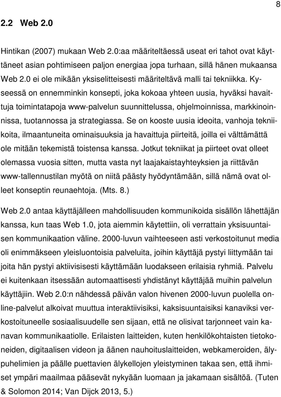 Kyseessä on ennemminkin konsepti, joka kokoaa yhteen uusia, hyväksi havaittuja toimintatapoja www-palvelun suunnittelussa, ohjelmoinnissa, markkinoinnissa, tuotannossa ja strategiassa.