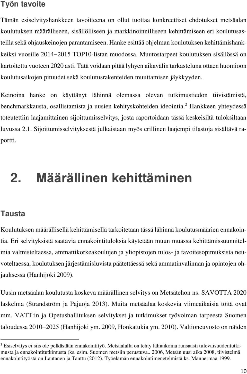 Muutostarpeet koulutuksen sisällössä on kartoitettu vuoteen 2020 asti.