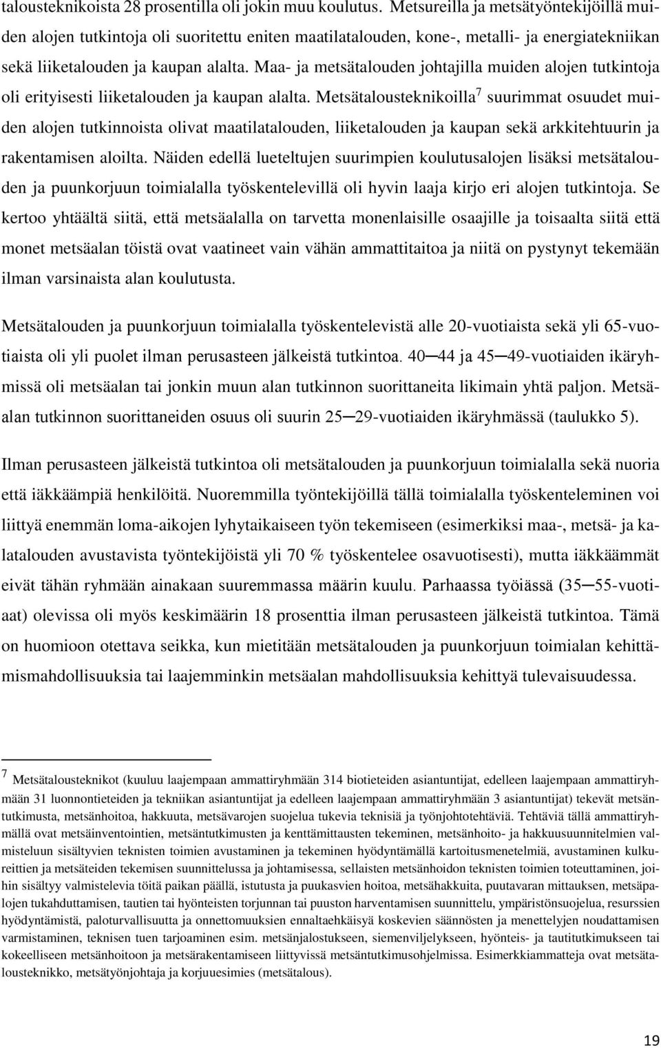 Maa- ja metsätalouden johtajilla muiden alojen tutkintoja oli erityisesti liiketalouden ja kaupan alalta.