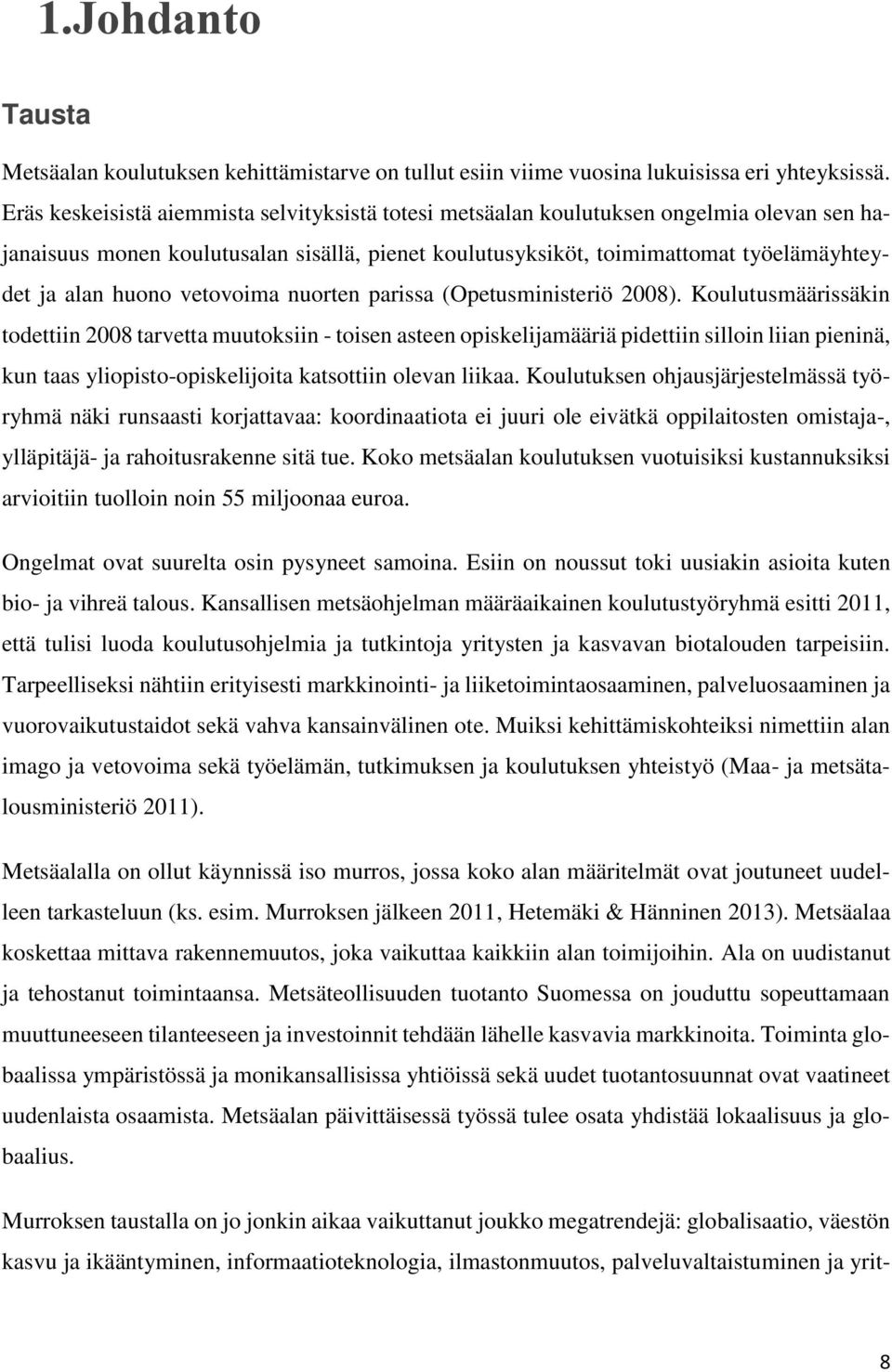 vetovoima nuorten parissa (Opetusministeriö 2008).