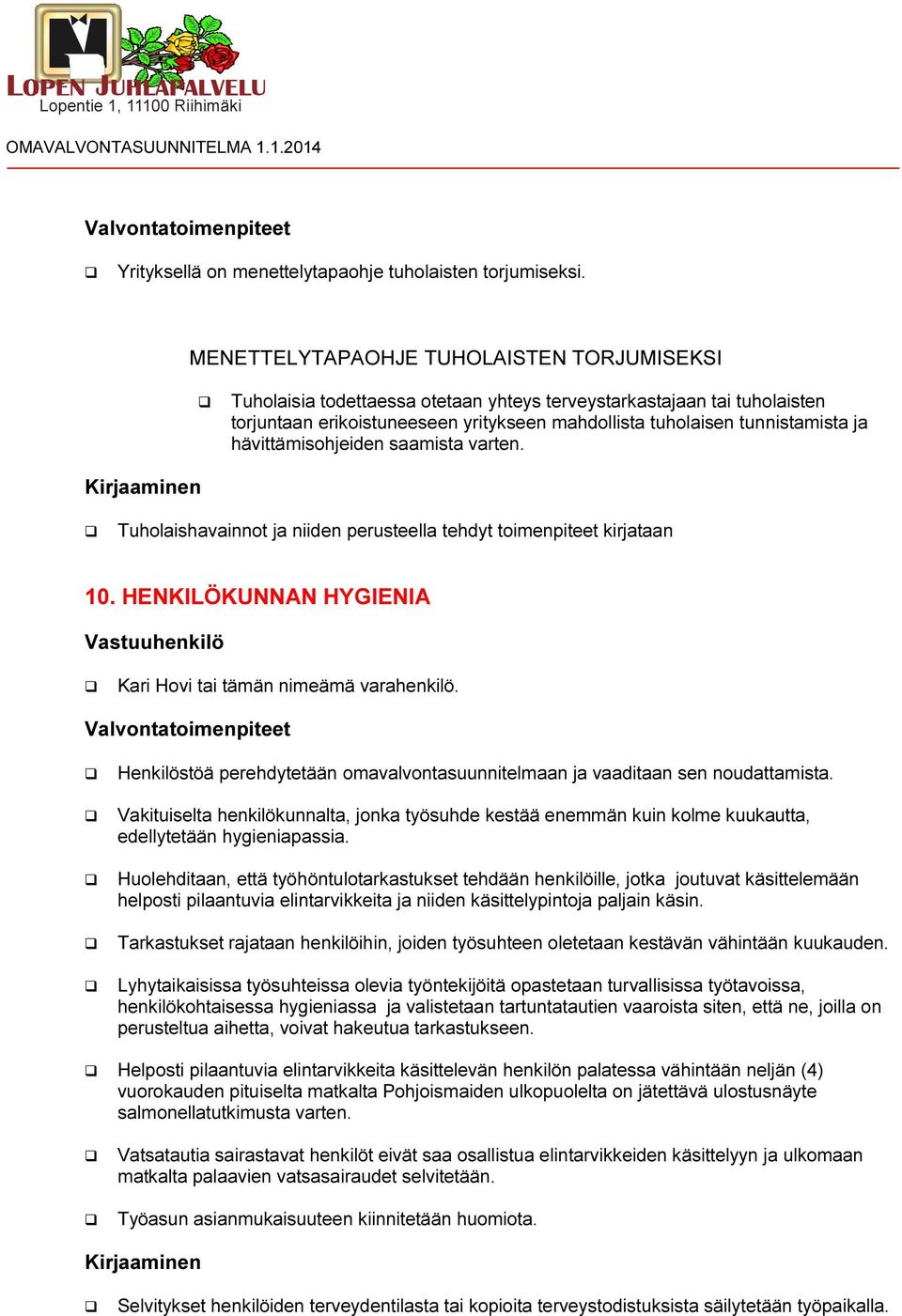 hävittämisohjeiden saamista varten. Tuholaishavainnot ja niiden perusteella tehdyt toimenpiteet kirjataan 10.