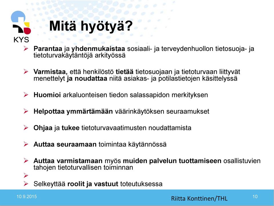 tietoturvaan liittyvät menettelyt ja noudattaa niitä asiakas- ja potilastietojen käsittelyssä Huomioi arkaluonteisen tiedon salassapidon merkityksen Helpottaa