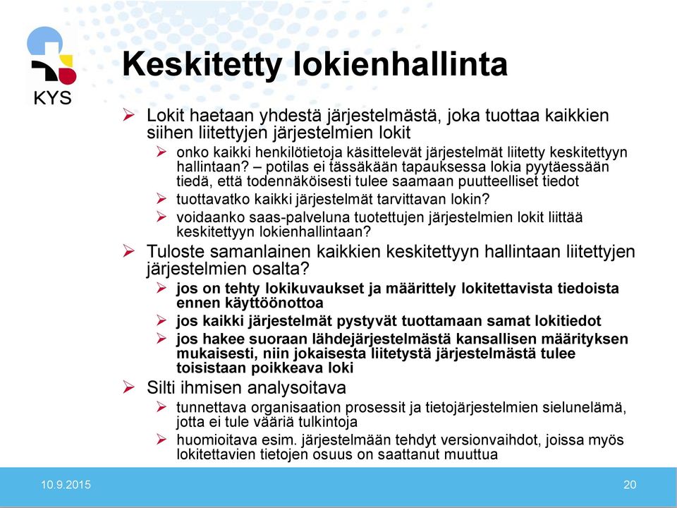 voidaanko saas-palveluna tuotettujen järjestelmien lokit liittää keskitettyyn lokienhallintaan? Tuloste samanlainen kaikkien keskitettyyn hallintaan liitettyjen järjestelmien osalta?