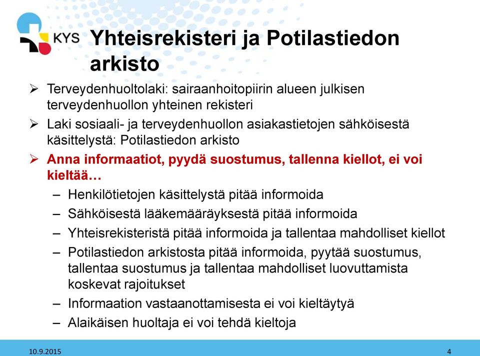 informoida Sähköisestä lääkemääräyksestä pitää informoida Yhteisrekisteristä pitää informoida ja tallentaa mahdolliset kiellot Potilastiedon arkistosta pitää informoida, pyytää