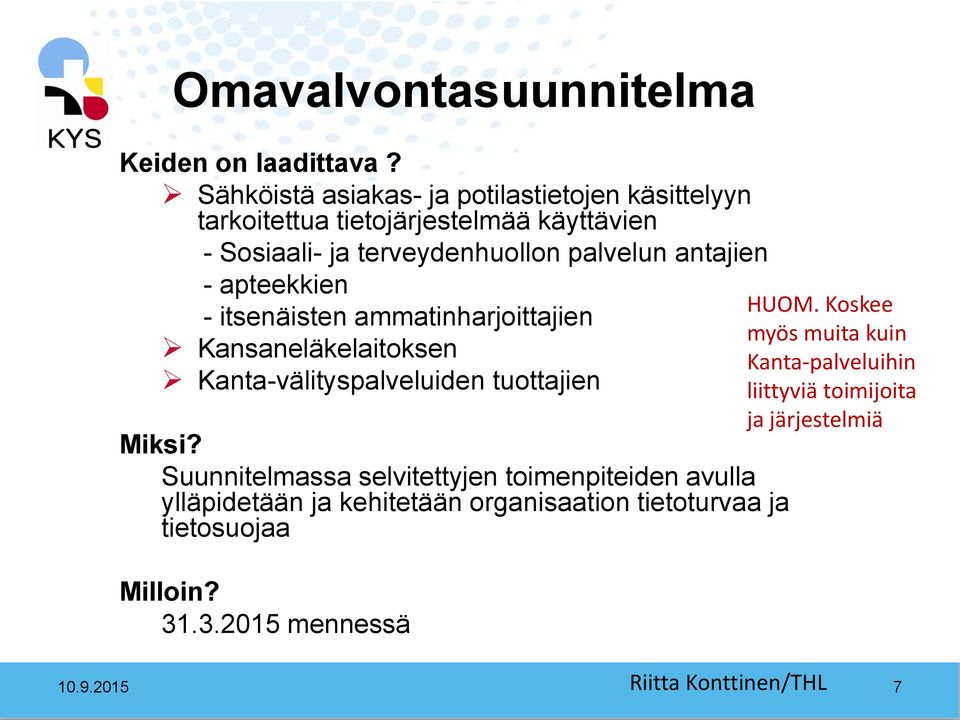 antajien - apteekkien - itsenäisten ammatinharjoittajien Kansaneläkelaitoksen Kanta-välityspalveluiden tuottajien Miksi?