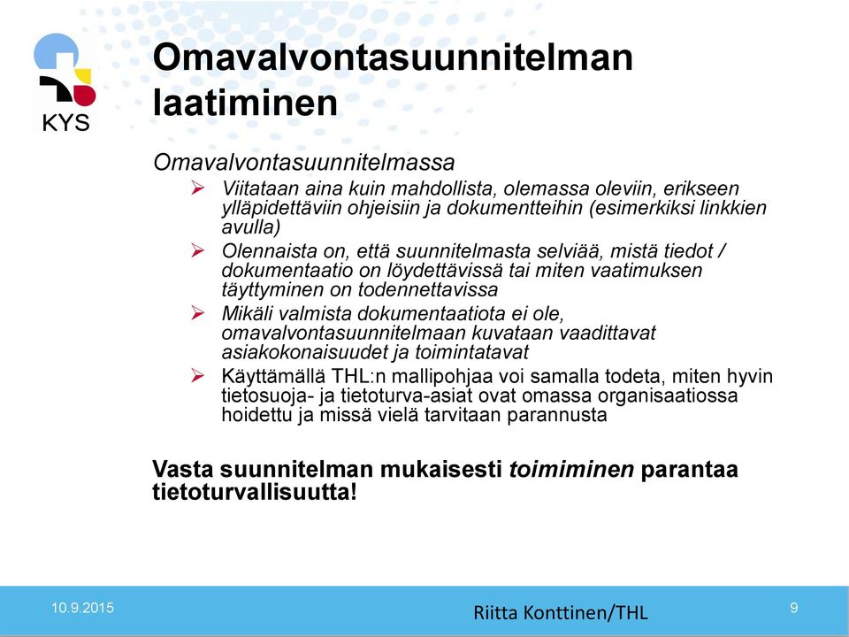 dokumentaatiota ei ole, omavalvontasuunnitelmaan kuvataan vaadittavat asiakokonaisuudet ja toimintatavat Käyttämällä THL:n mallipohjaa voi samalla todeta, miten hyvin tietosuoja- ja