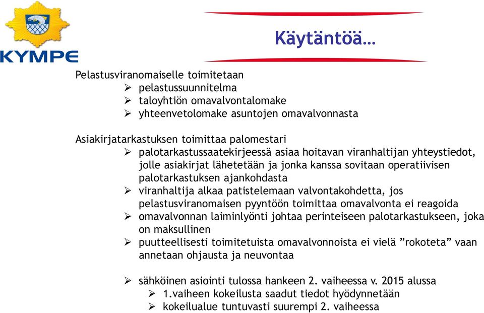 patistelemaan valvontakohdetta, jos pelastusviranomaisen pyyntöön toimittaa omavalvonta ei reagoida omavalvonnan laiminlyönti johtaa perinteiseen palotarkastukseen, joka on maksullinen