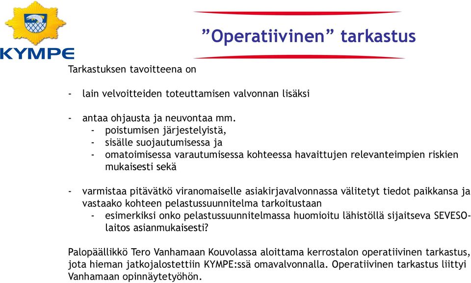 viranomaiselle asiakirjavalvonnassa välitetyt tiedot paikkansa ja vastaako kohteen pelastussuunnitelma tarkoitustaan - esimerkiksi onko pelastussuunnitelmassa huomioitu lähistöllä