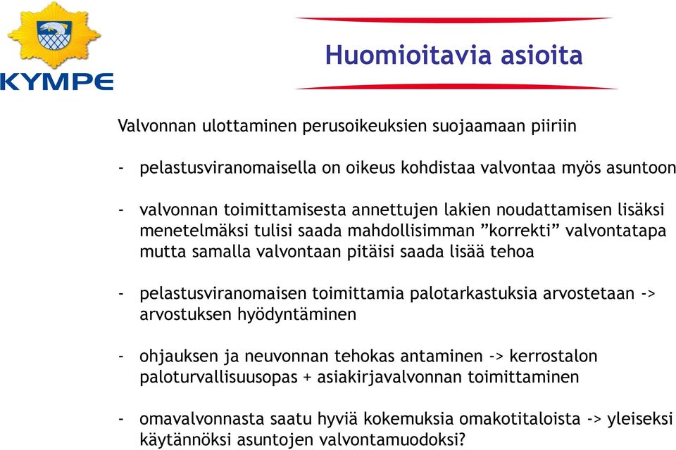 lisää tehoa - pelastusviranomaisen toimittamia palotarkastuksia arvostetaan -> arvostuksen hyödyntäminen - ohjauksen ja neuvonnan tehokas antaminen ->