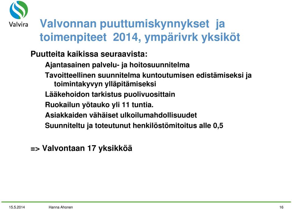 toimintakyvyn ylläpitämiseksi Lääkehoidon tarkistus puolivuosittain Ruokailun yötauko yli 11 tuntia.