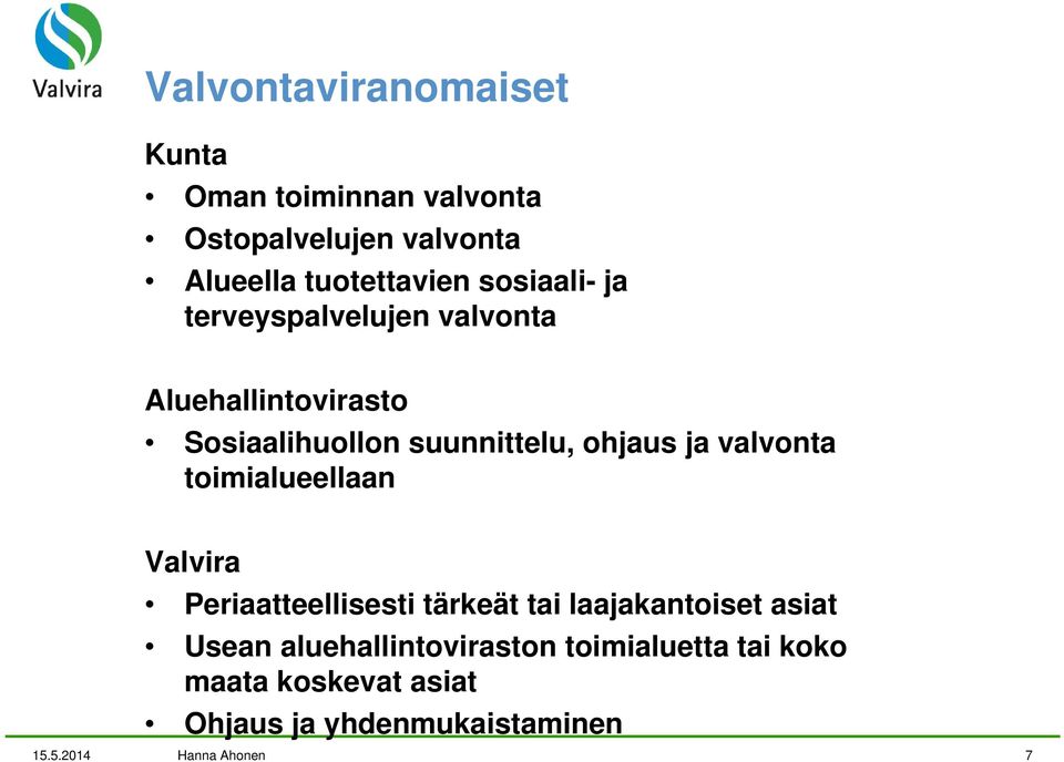 valvonta toimialueellaan Valvira Periaatteellisesti tärkeät tai laajakantoiset asiat Usean