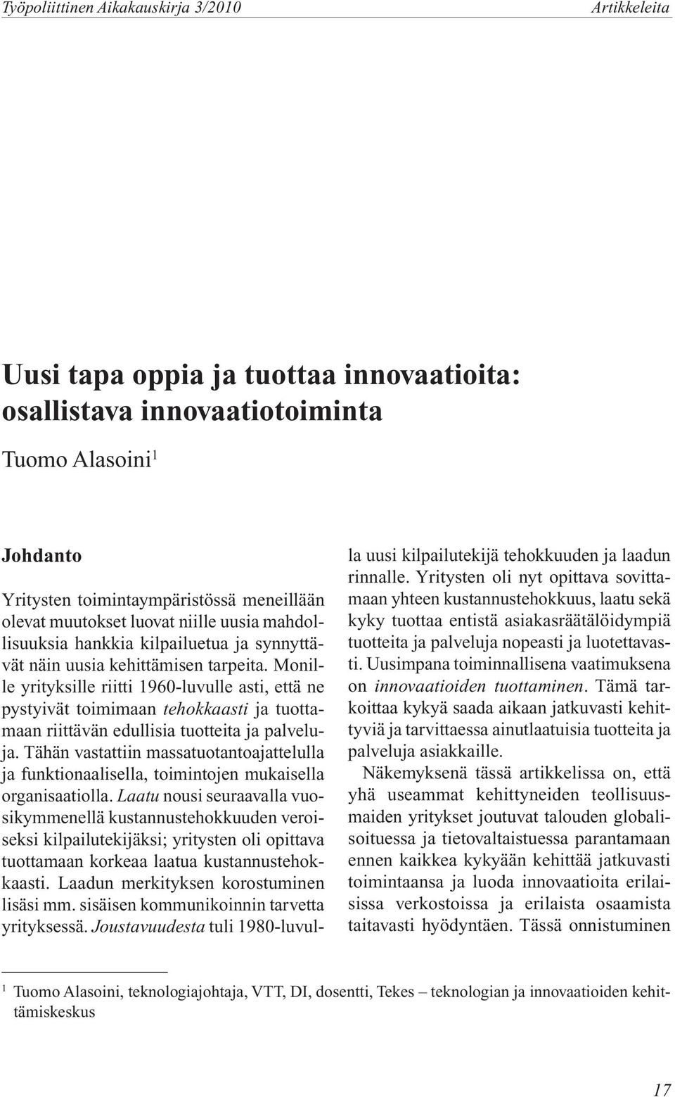 Monille yrityksille riitti 1960-luvulle asti, että ne pystyivät toimimaan tehokkaasti ja tuottamaan riittävän edullisia tuotteita ja palveluja.