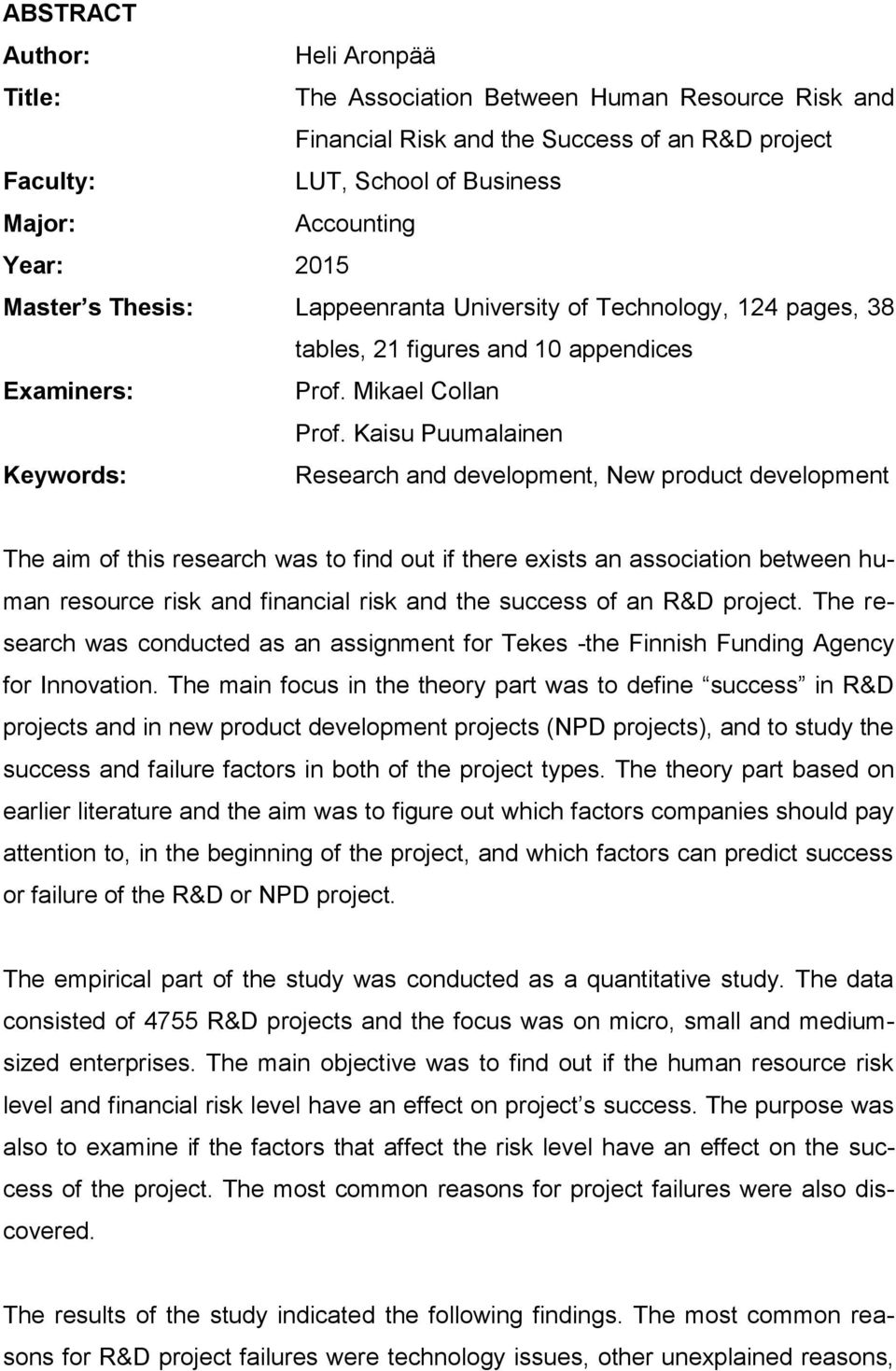 Kaisu Puumalainen Keywords: Research and development, New product development The aim of this research was to find out if there exists an association between human resource risk and financial risk