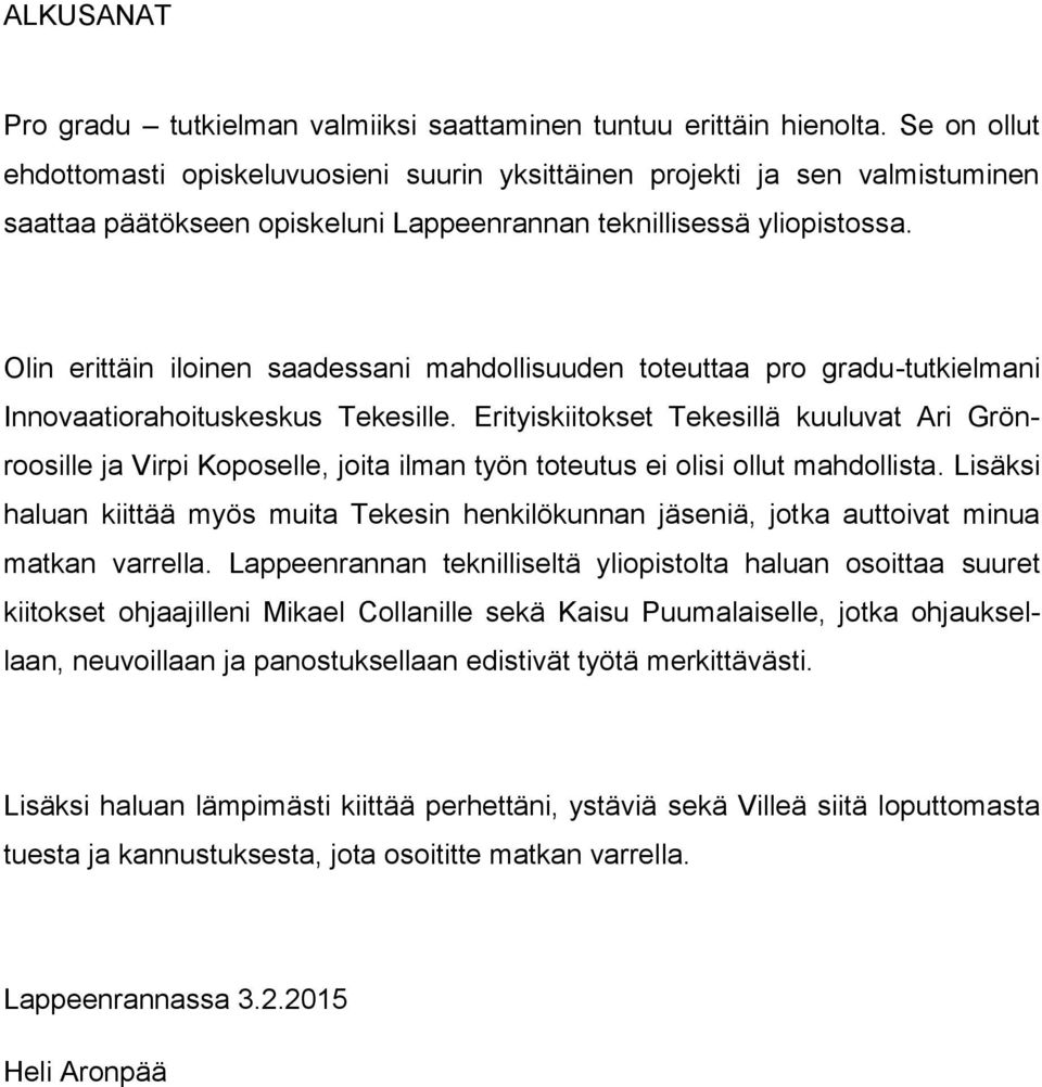 Olin erittäin iloinen saadessani mahdollisuuden toteuttaa pro gradu-tutkielmani Innovaatiorahoituskeskus Tekesille.