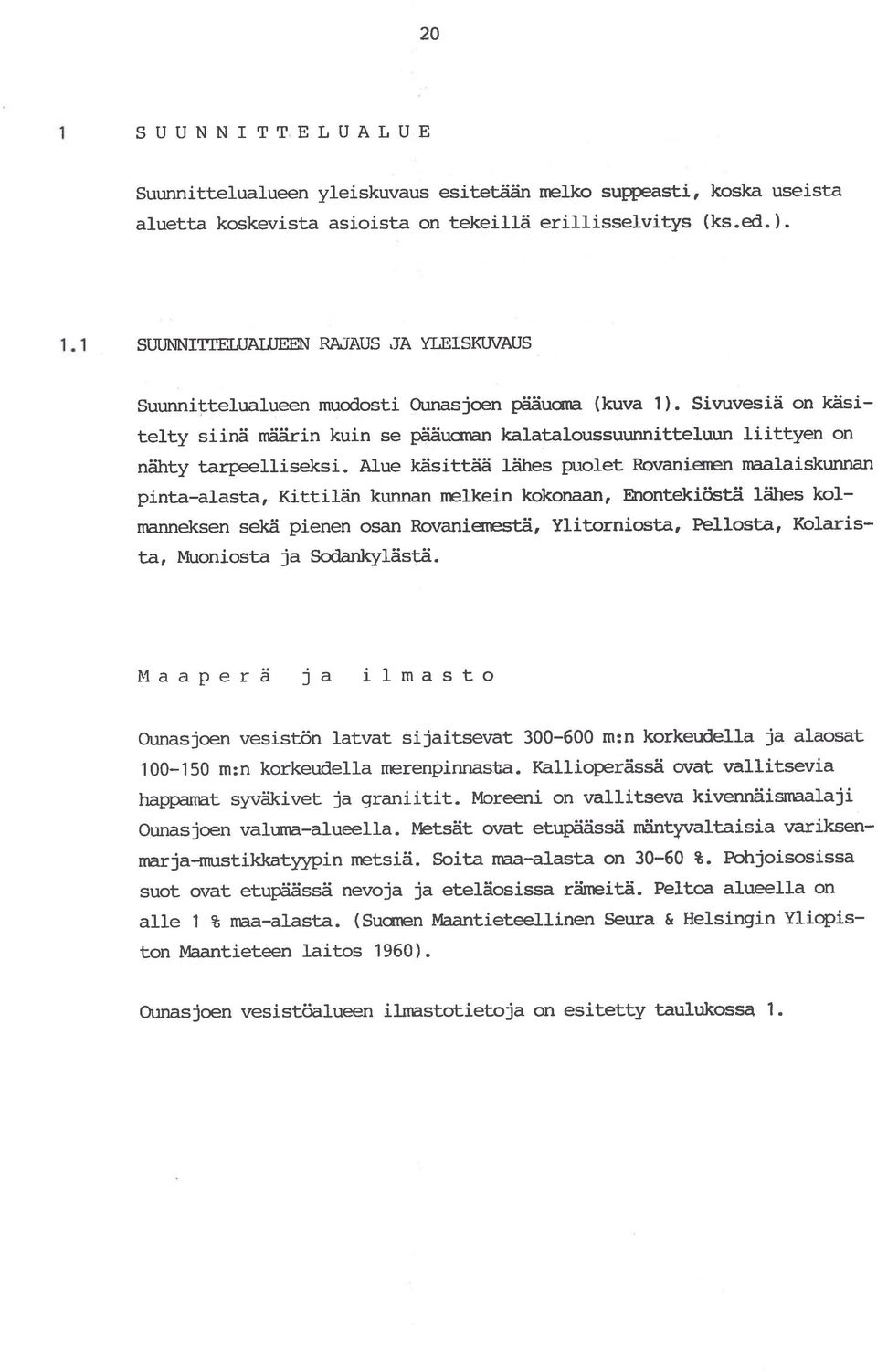 Sivuvesiä on käsi telty siinä määrin kuin se pääuanan kalataloussuunnitteluun liittyen on nähty tarpeelliseksi.