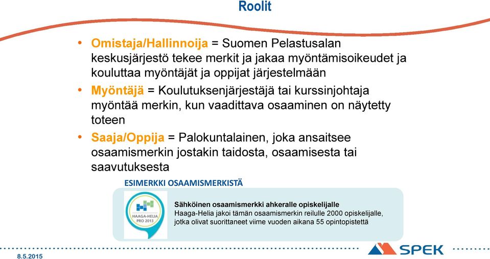Palokuntalainen, joka ansaitsee osaamismerkin jostakin taidosta, osaamisesta tai saavutuksesta ESIMERKKI OSAAMISMERKISTÄ Sähköinen osaamismerkki
