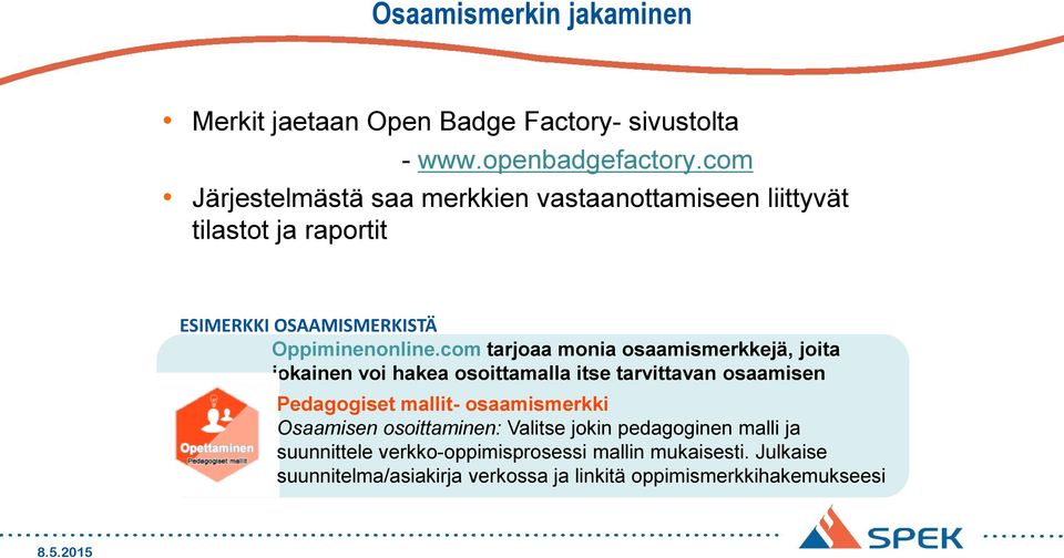 com tarjoaa monia osaamismerkkejä, joita jokainen voi hakea osoittamalla itse tarvittavan osaamisen Pedagogiset mallit- osaamismerkki