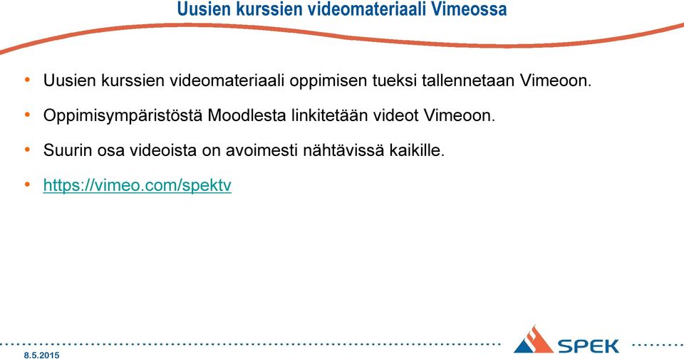 Oppimisympäristöstä Moodlesta linkitetään videot Vimeoon.