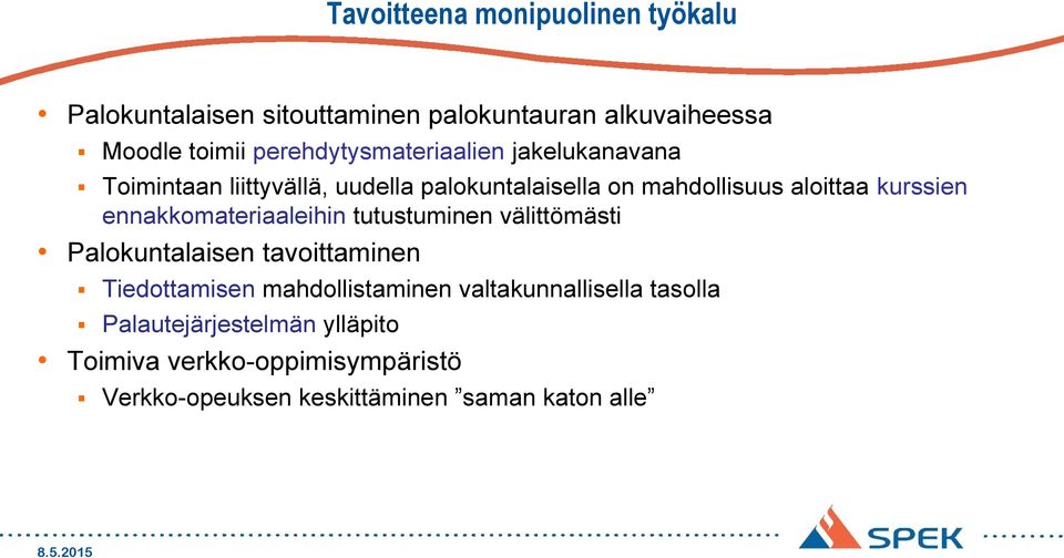 kurssien ennakkomateriaaleihin tutustuminen välittömästi Palokuntalaisen tavoittaminen Tiedottamisen mahdollistaminen