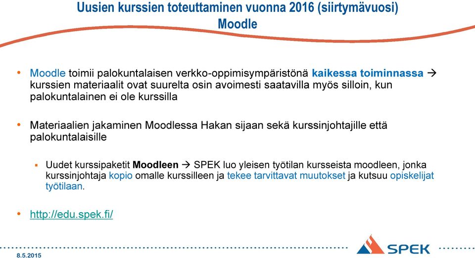 jakaminen Moodlessa Hakan sijaan sekä kurssinjohtajille että palokuntalaisille Uudet kurssipaketit Moodleen SPEK luo yleisen työtilan