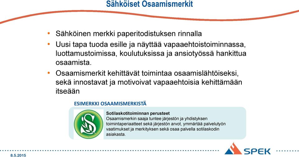 Osaamismerkit kehittävät toimintaa osaamislähtöiseksi, sekä innostavat ja motivoivat vapaaehtoisia kehittämään itseään ESIMERKKI