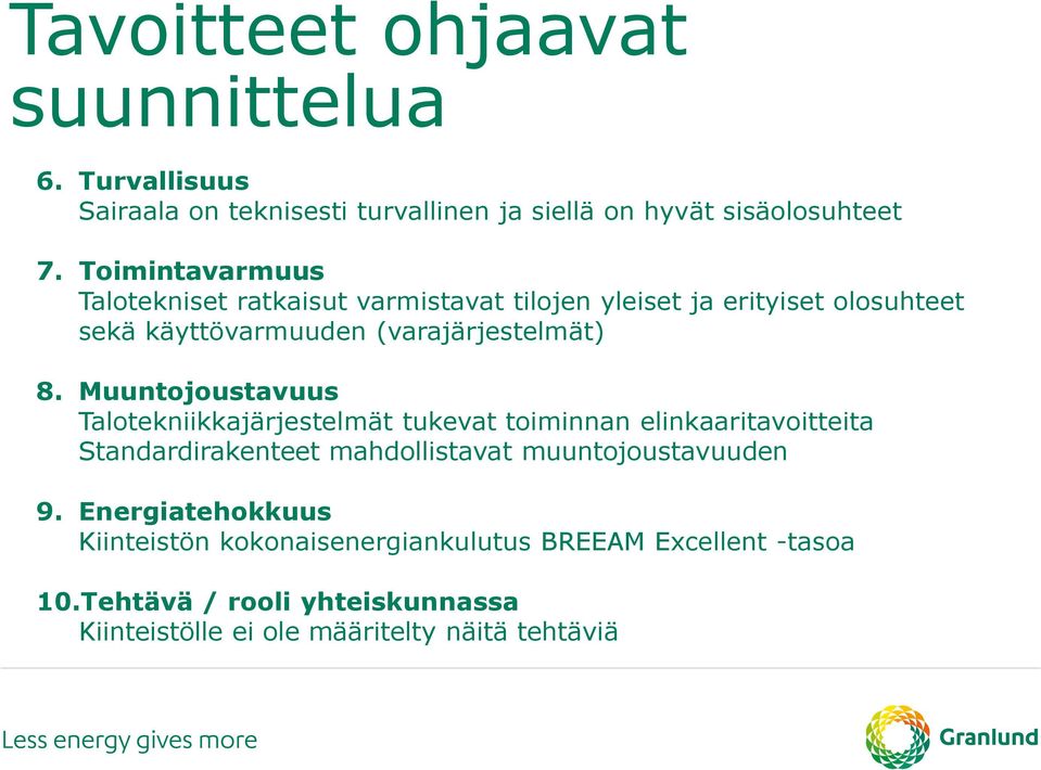 Muuntojoustavuus Talotekniikkajärjestelmät tukevat toiminnan elinkaaritavoitteita Standardirakenteet mahdollistavat muuntojoustavuuden 9.