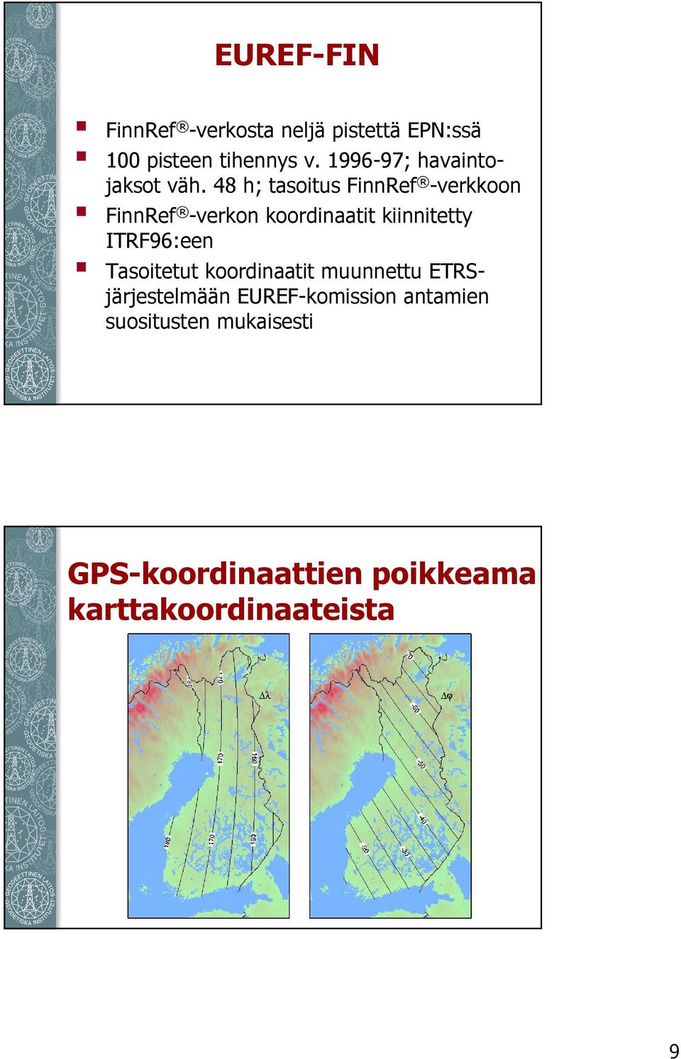 48 h; tasoitus FinnRef -verkkoon FinnRef -verkon koordinaatit kiinnitetty ITRF96:een