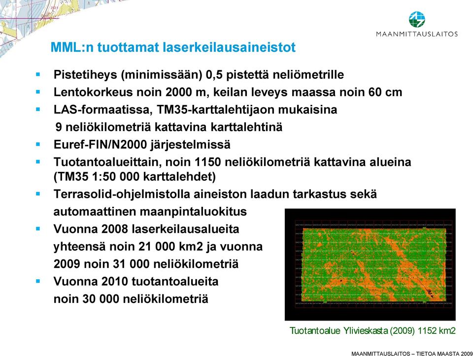 neliökilometriä kattavina alueina (TM35 1:50 000 karttalehdet) Terrasolid-ohjelmistolla aineiston laadun tarkastus sekä automaattinen maanpintaluokitus Vuonna