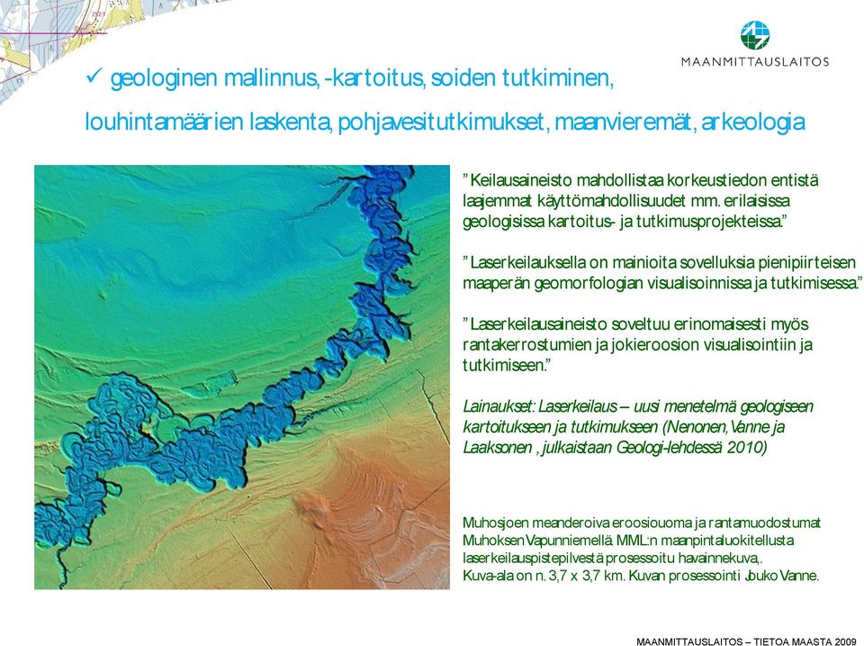 Laserkeilauksella on mainioita sovelluksia pienipiirteisen maaperän geomorfologian visualisoinnissa ja tutkimisessa.