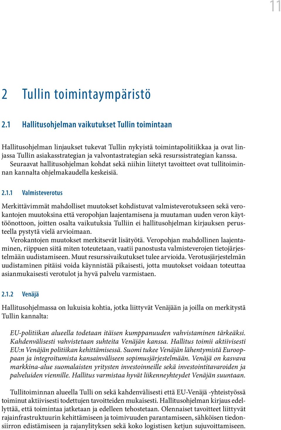 resurssistrategian kanssa. Seuraavat hallitusohjelman kohdat sekä niihin liitetyt tavoitteet ovat tullitoiminnan kannalta ohjelmakaudella keskeisiä. 2.1.