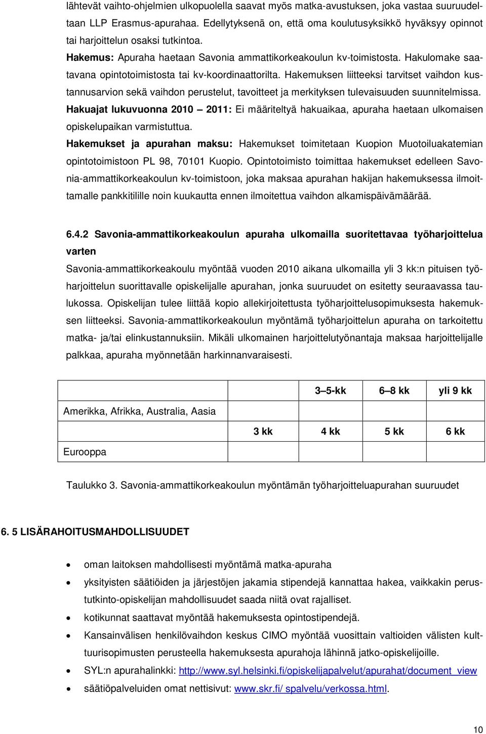 Hakulomake saatavana opintotoimistosta tai kv-koordinaattorilta.